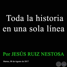 Toda la historia en una sola línea - Por JESÚS RUIZ NESTOSA - Martes, 08 de Agosto de 2017 